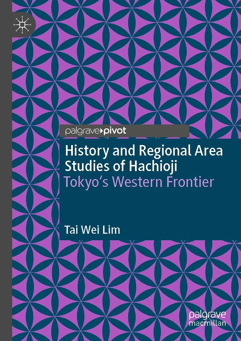 History and Regional Area Studies of Hachioji: Tokyo's Western Frontier