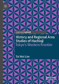 History and Regional Area Studies of Hachioji: Tokyo's Western Frontier