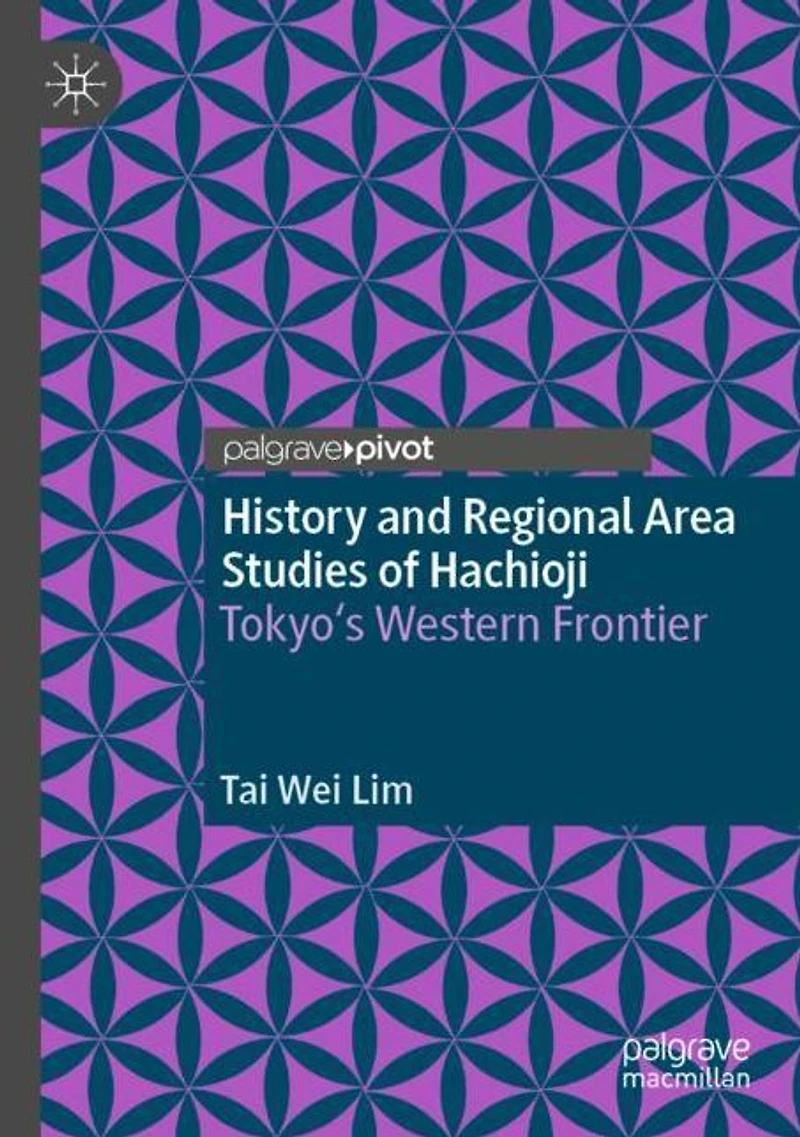History and Regional Area Studies of Hachioji: Tokyo's Western Frontier
