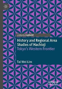 History and Regional Area Studies of Hachioji: Tokyo's Western Frontier