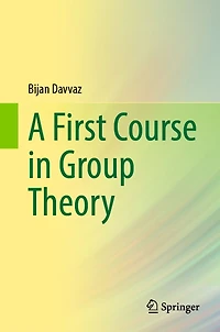 A First Course Group Theory