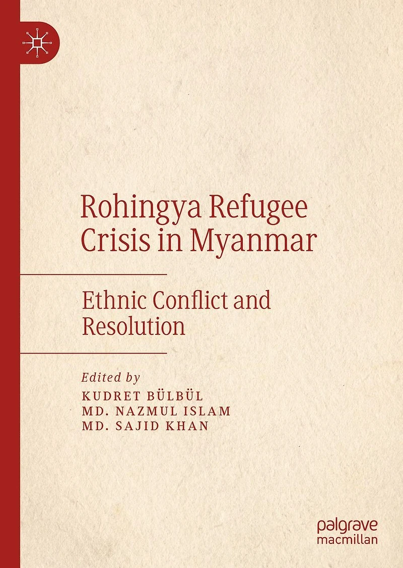 Rohingya Refugee Crisis Myanmar: Ethnic Conflict and Resolution
