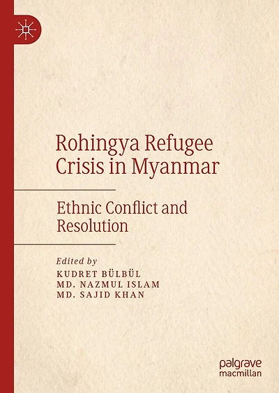 Rohingya Refugee Crisis Myanmar: Ethnic Conflict and Resolution