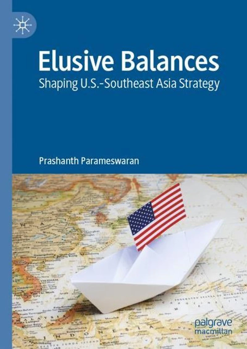 Elusive Balances: Shaping U.S.-Southeast Asia Strategy