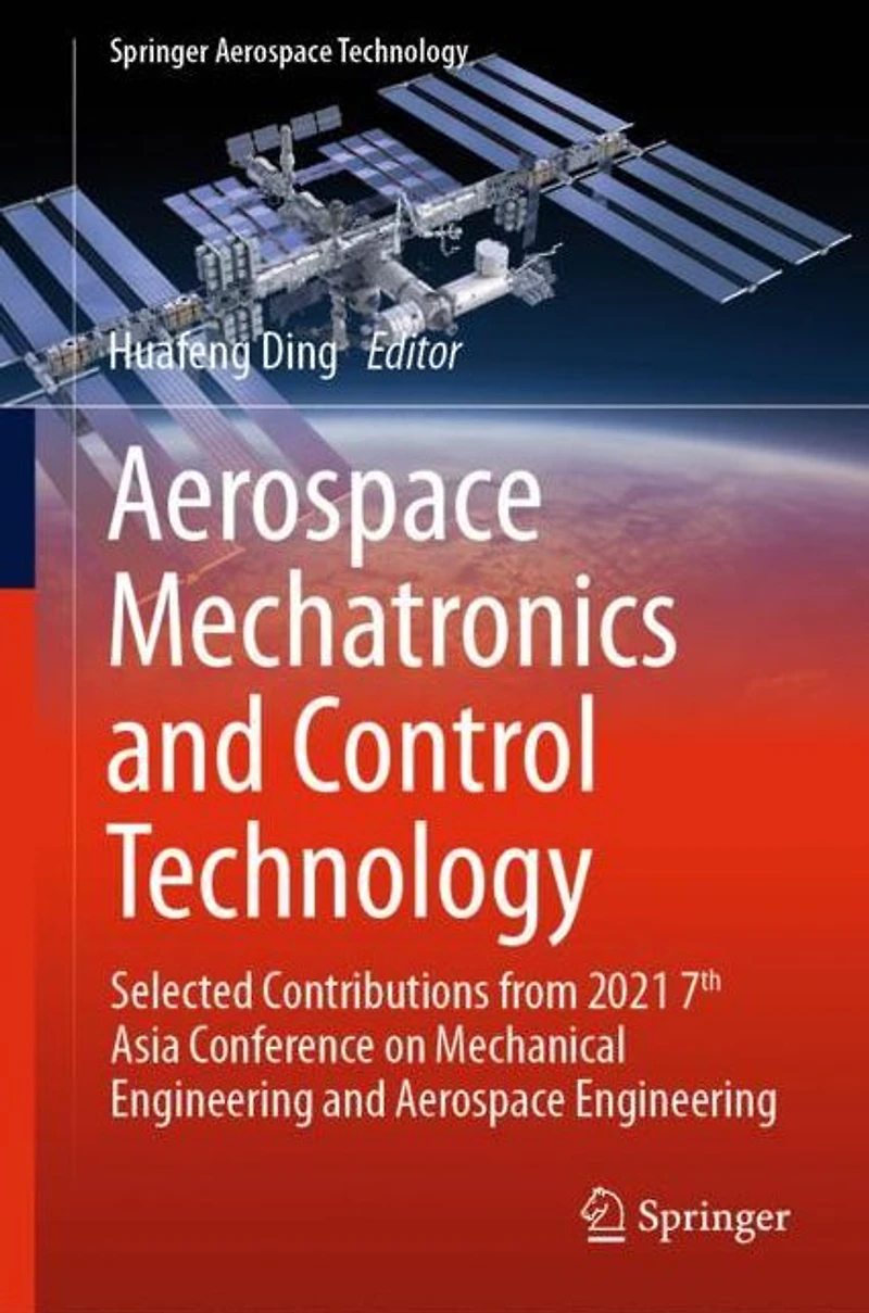 Aerospace Mechatronics and Control Technology: Selected Contributions from 2021 7th Asia Conference on Mechanical Engineering