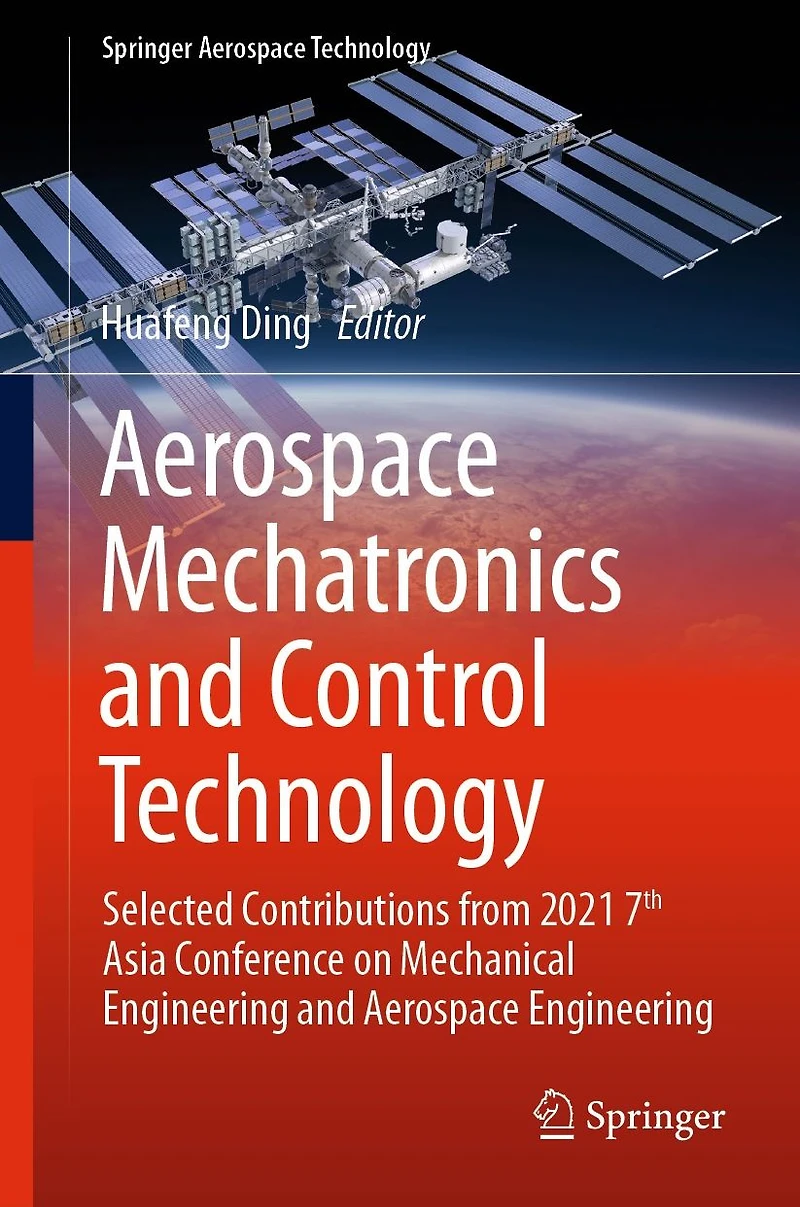 Aerospace Mechatronics and Control Technology: Selected Contributions from 2021 7th Asia Conference on Mechanical Engineering