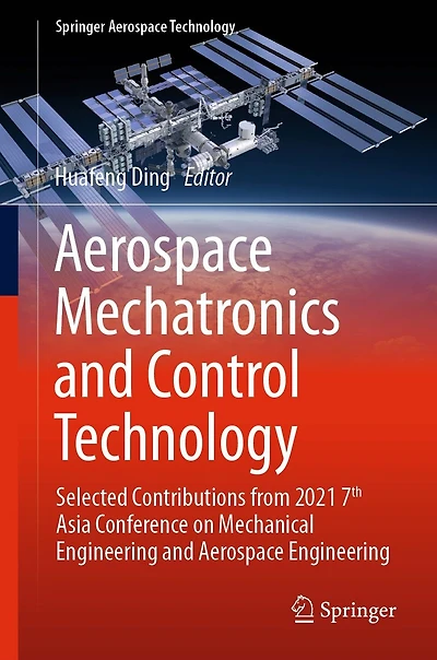Aerospace Mechatronics and Control Technology: Selected Contributions from 2021 7th Asia Conference on Mechanical Engineering