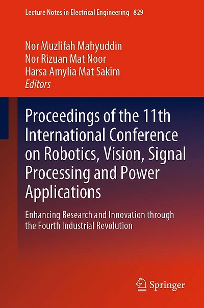 Proceedings of the 11th International Conference on Robotics, Vision, Signal Processing and Power Applications: Enhancing Research Innovation through Fourth Industrial Revolution