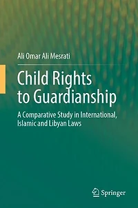 Child Rights to Guardianship: A Comparative Study International, Islamic and Libyan Laws