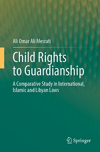 Child Rights to Guardianship: A Comparative Study International, Islamic and Libyan Laws