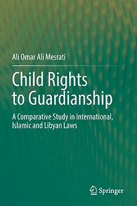 Child Rights to Guardianship: A Comparative Study International, Islamic and Libyan Laws