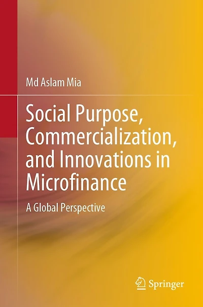 Social Purpose, Commercialization, and Innovations Microfinance: A Global Perspective