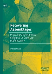 Recovering Assemblages: Unfolding Sociomaterial Relations of Drug Use and Recovery