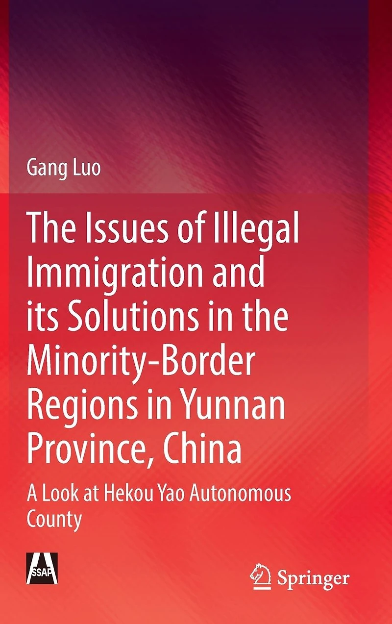 the Issues of Illegal Immigration and its Solutions Minority-Border Regions Yunnan Province, China: A Look at Hekou Yao Autonomous County
