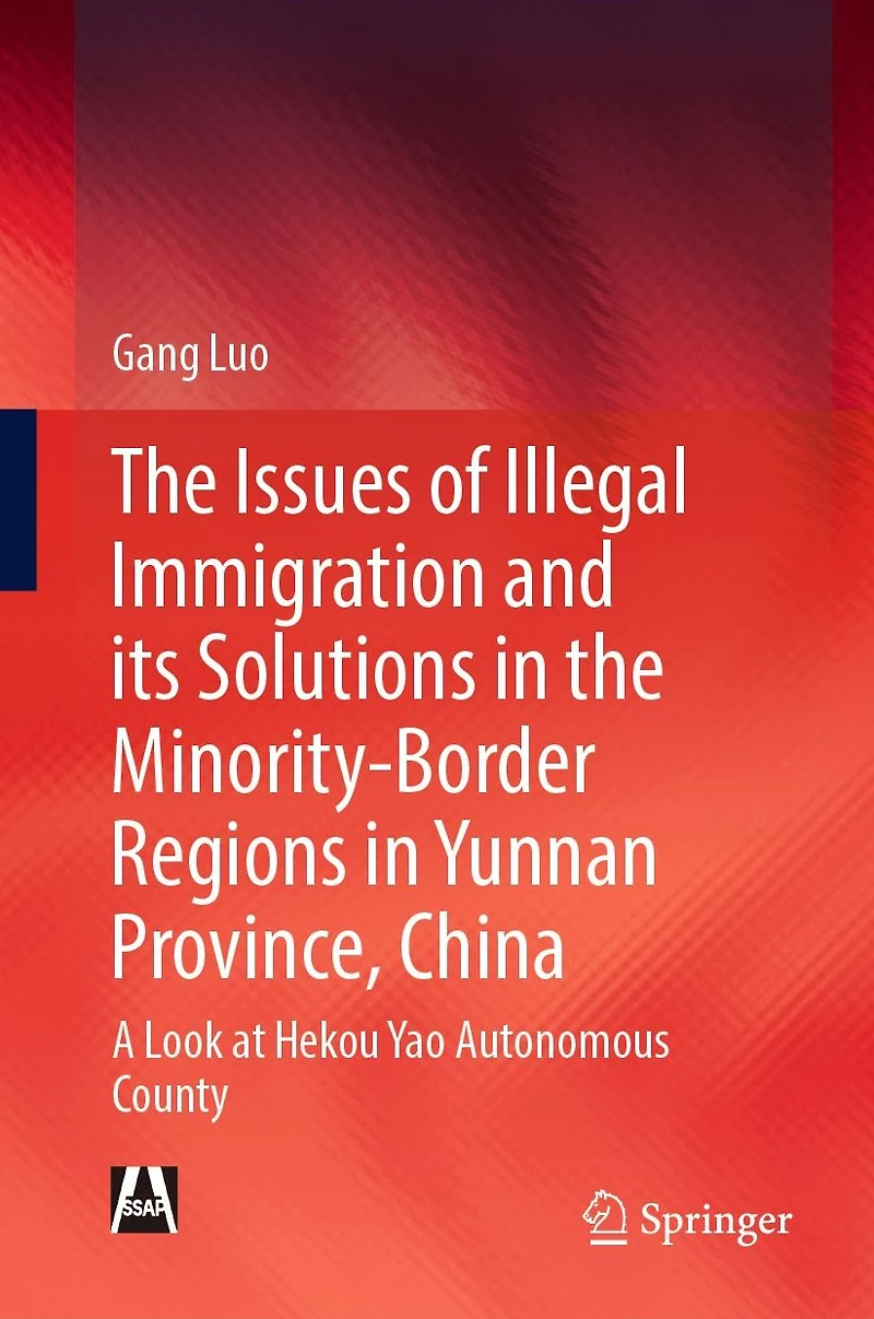 the Issues of Illegal Immigration and its Solutions Minority-Border Regions Yunnan Province, China: A Look at Hekou Yao Autonomous County
