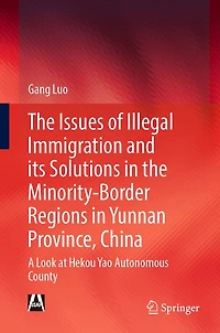 the Issues of Illegal Immigration and its Solutions Minority-Border Regions Yunnan Province, China: A Look at Hekou Yao Autonomous County