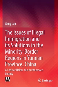 the Issues of Illegal Immigration and its Solutions Minority-Border Regions Yunnan Province, China: A Look at Hekou Yao Autonomous County