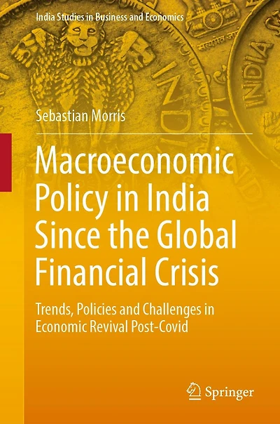 Macroeconomic Policy India Since the Global Financial Crisis: Trends, Policies and Challenges Economic Revival Post-Covid