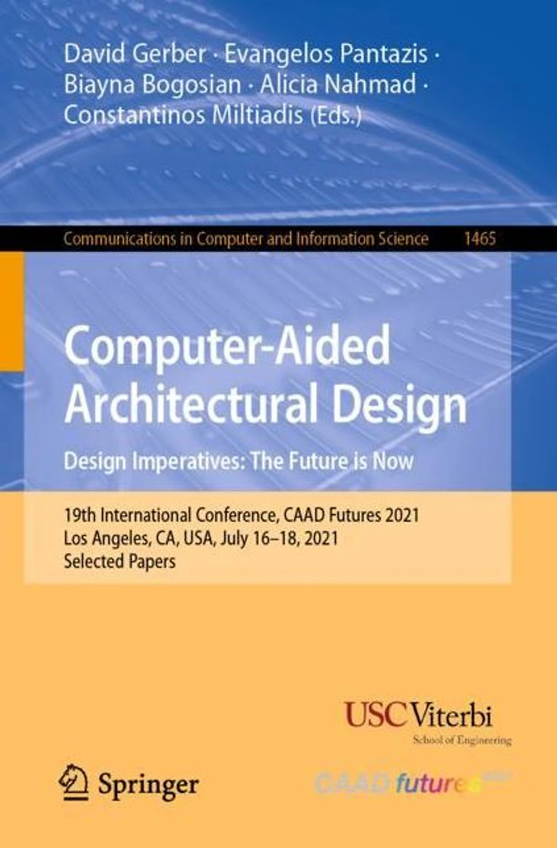 Computer-Aided Architectural Design. Design Imperatives: The Future is Now: 19th International Conference, CAAD Futures 2021, Los Angeles, CA, USA, July 16-18, Selected Papers