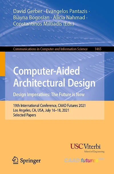 Computer-Aided Architectural Design. Design Imperatives: The Future is Now: 19th International Conference, CAAD Futures 2021, Los Angeles, CA, USA, July 16-18, Selected Papers