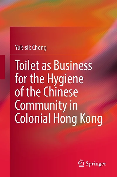 Toilet as Business for the Hygiene of Chinese Community Colonial Hong Kong