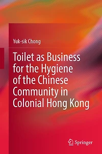 Toilet as Business for the Hygiene of Chinese Community Colonial Hong Kong