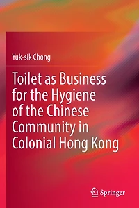 Toilet as Business for the Hygiene of Chinese Community Colonial Hong Kong
