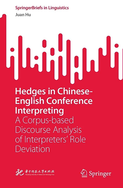 Hedges Chinese-English Conference Interpreting: A Corpus-based Discourse Analysis of Interpreters' Role Deviation