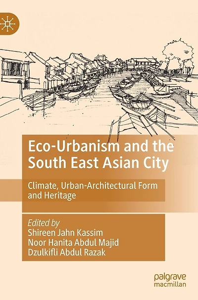 Eco-Urbanism and the South East Asian City: Climate, Urban-Architectural Form and Heritage