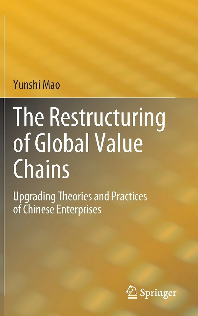 The Restructuring of Global Value Chains: Upgrading Theories and Practices Chinese Enterprises