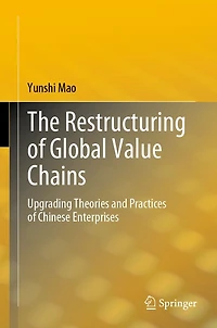 The Restructuring of Global Value Chains: Upgrading Theories and Practices Chinese Enterprises