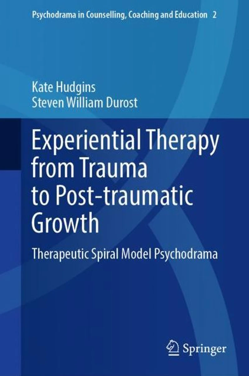 Experiential Therapy from Trauma to Post-traumatic Growth: Therapeutic Spiral Model Psychodrama