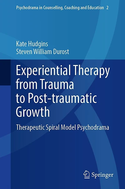 Experiential Therapy from Trauma to Post-traumatic Growth: Therapeutic Spiral Model Psychodrama