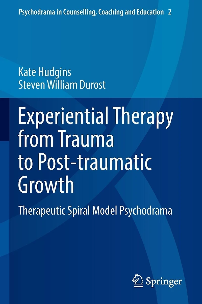 Experiential Therapy from Trauma to Post-traumatic Growth: Therapeutic Spiral Model Psychodrama