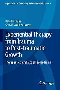 Experiential Therapy from Trauma to Post-traumatic Growth: Therapeutic Spiral Model Psychodrama