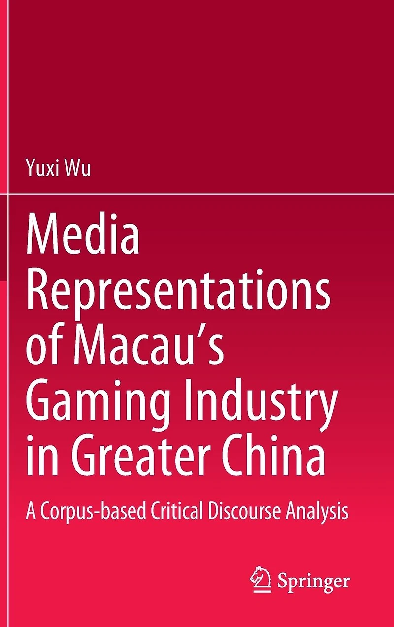 Media Representations of Macau's Gaming Industry Greater China: A Corpus-based Critical Discourse Analysis
