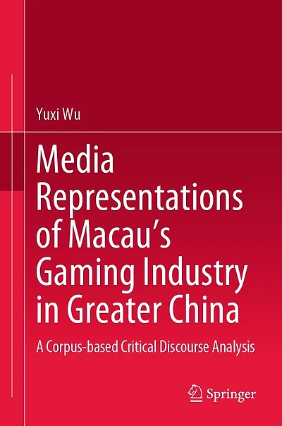 Media Representations of Macau's Gaming Industry Greater China: A Corpus-based Critical Discourse Analysis