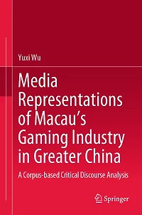 Media Representations of Macau's Gaming Industry Greater China: A Corpus-based Critical Discourse Analysis