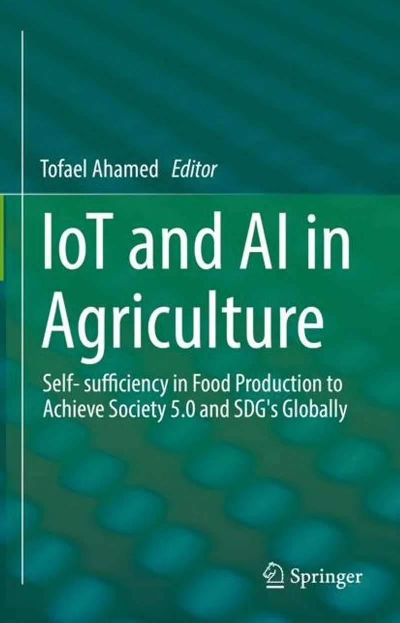 IoT and AI Agriculture: Self- sufficiency Food Production to Achieve Society 5.0 SDG's Globally