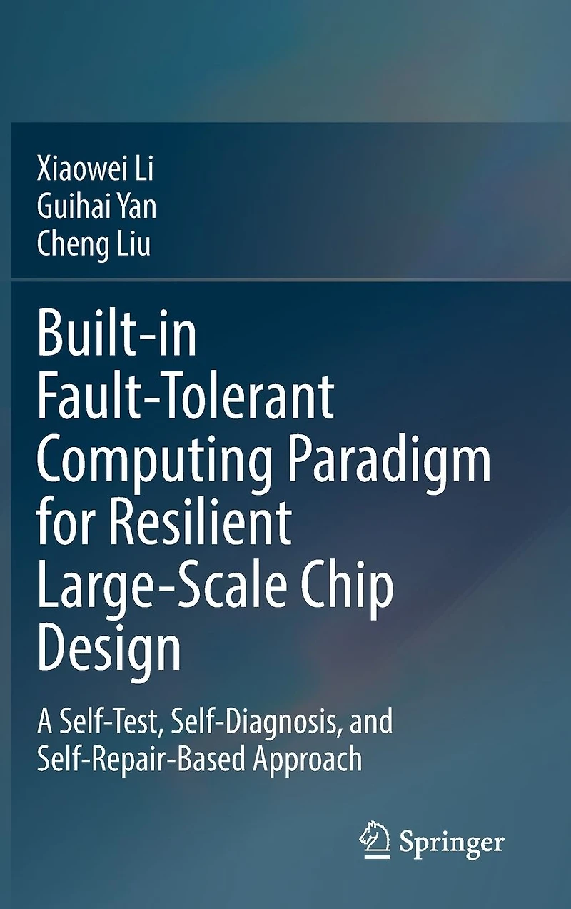 Built-in Fault-Tolerant Computing Paradigm for Resilient Large-Scale Chip Design: A Self-Test, Self-Diagnosis, and Self-Repair-Based Approach