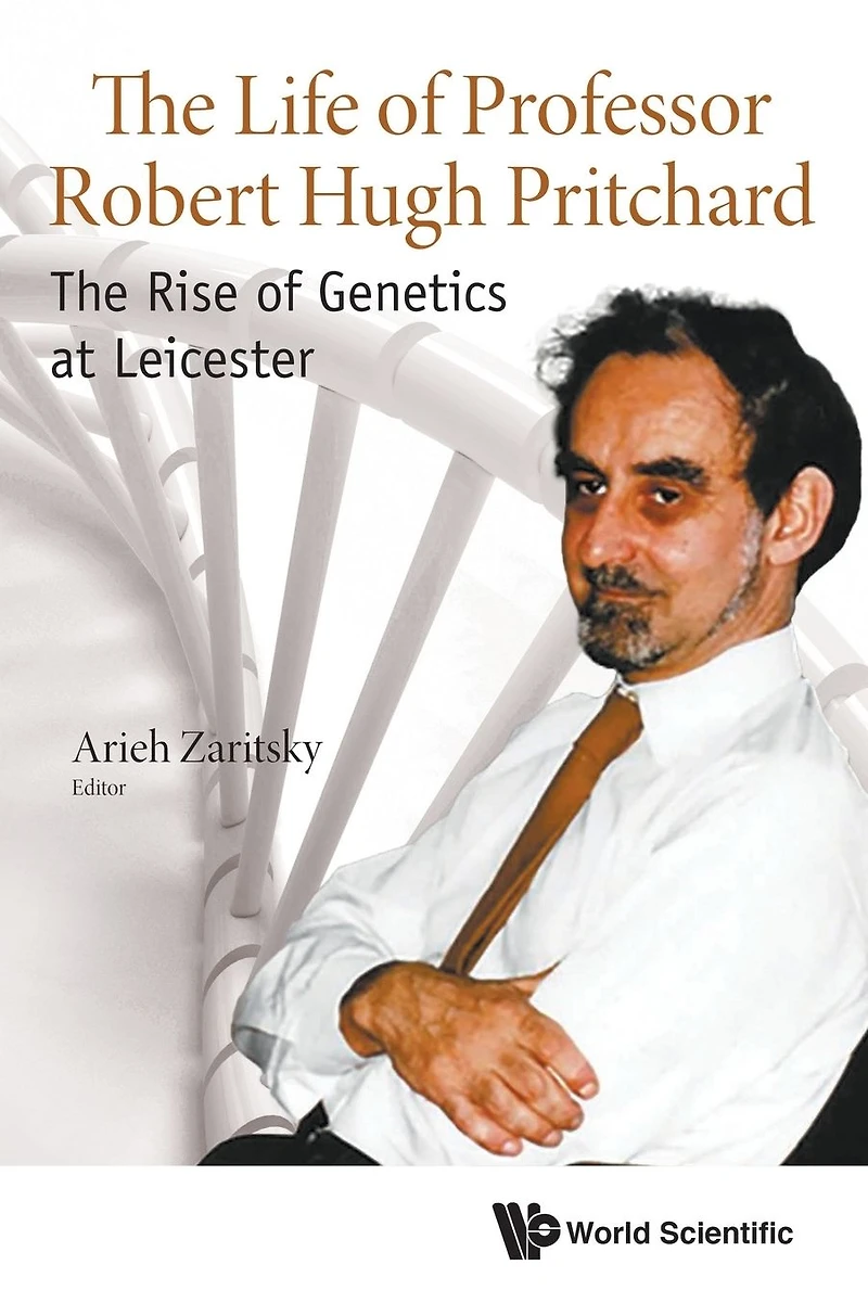 Life Of Professor Robert Hugh Pritchard, The: The Rise Genetics At Leicester