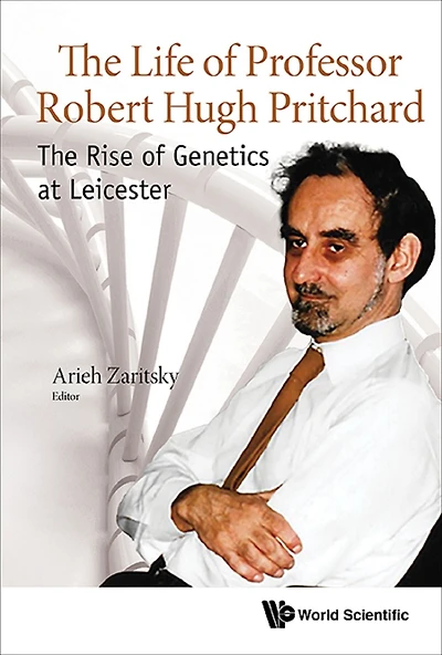 Life Of Professor Robert Hugh Pritchard, The: The Rise Genetics At Leicester