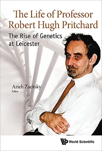 Life Of Professor Robert Hugh Pritchard, The: The Rise Genetics At Leicester