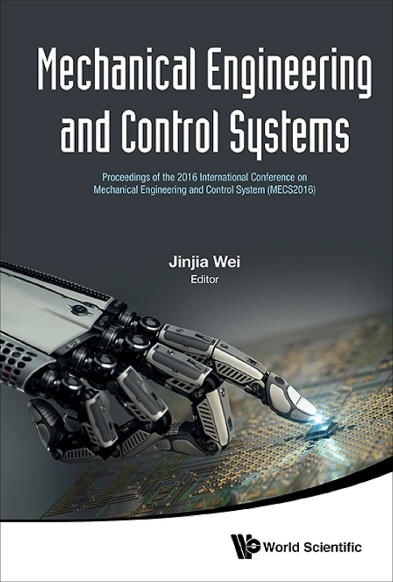 MECHANICAL ENGINEERING AND CONTROL SYSTEMS (MECS2016): Proceedings of the 2016 International Conference on Mechanical Engineering and Control System (MECS2016)