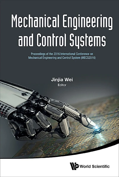 MECHANICAL ENGINEERING AND CONTROL SYSTEMS (MECS2016): Proceedings of the 2016 International Conference on Mechanical Engineering and Control System (MECS2016)
