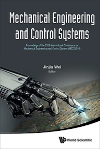 MECHANICAL ENGINEERING AND CONTROL SYSTEMS (MECS2016): Proceedings of the 2016 International Conference on Mechanical Engineering and Control System (MECS2016)