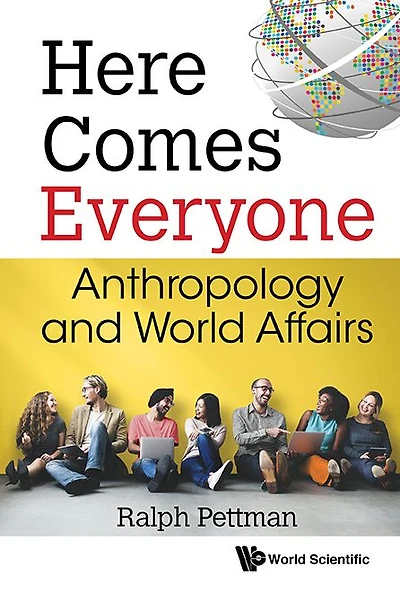 Here Comes Everyone: Anthropology And World Affairs