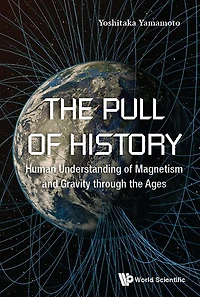 Pull Of History, The: Human Understanding Of Magnetism And Gravity Through The Ages