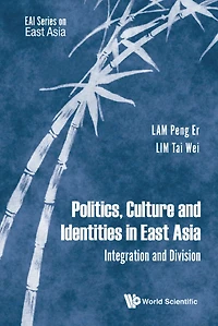 POLITICS, CULTURE AND IDENTITIES IN EAST ASIA: Integration and Division