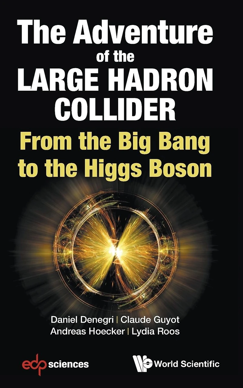 Adventure Of The Large Hadron Collider, The: From Big Bang To Higgs Boson